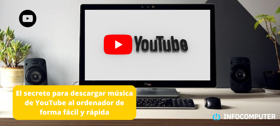 El secreto para descargar música de YouTube al ordenador de forma fácil y rápida